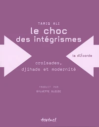 Le Choc Des Integrismes. Croisades, Djihads Et Modernite