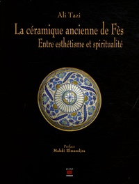 Ali Tazi - La céramique ancienne de Fès - Entre esthétisme et spiritualité.