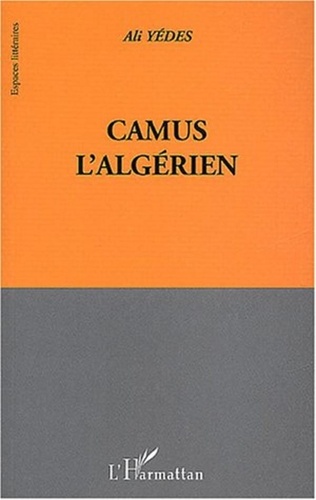 Ali Yédes - Camus l'algérien.