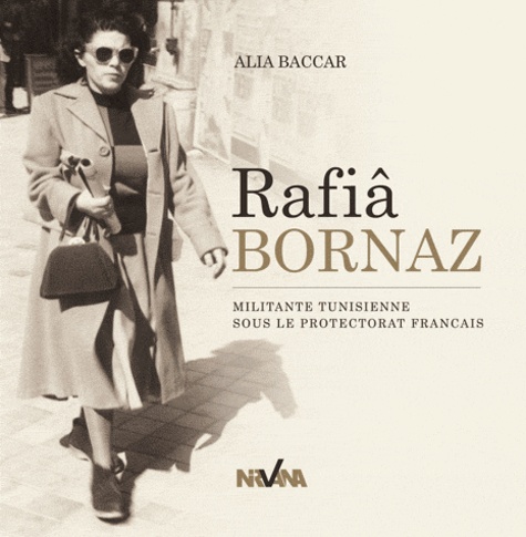 Alia Baccar-Bournaz - Rafia Bornaz - Militante tunisienne sous le protectorat français.