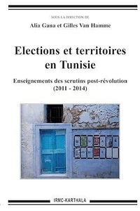 Alia Gana et Gilles Van Hamme - Elections et territoires en Tunisie - Enseignements des scrutins post-révolution (2011-2014).