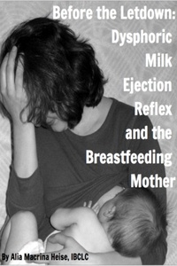  Alia Macrina Heise, IBCLC - Before The Letdown: Dysphoric Milk Ejection Reflex and the Breastfeeding Mother.