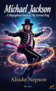 Michael Jackson — A Biographical Novel of The Eternal King