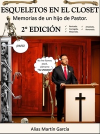  Alias Martín Garcia - Esqueletos en el Closet - Memorias de un hijo de Pastor - 2da Edición.