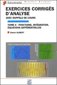 Exercices Corriges D'Analyse Avec Rappel Des Cours. Tome 2, Etude Globale Des Fonctions, Integration, Equations Differentielles