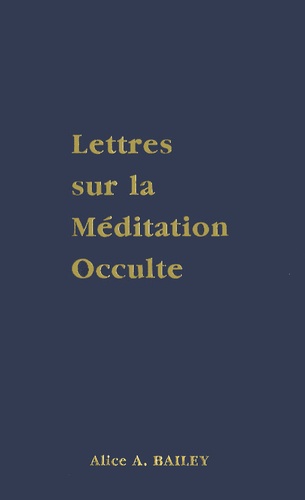 Alice-A Bailey - Lettres sur la méditation occulte.