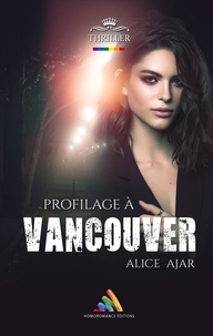 Alice Ajar et Homoromance Éditions - Profilage à Vancouver - Livre lesbien, roman lesbien.