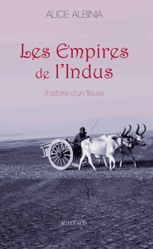 Les Empires de l'Indus. L'histoire d'un fleuve