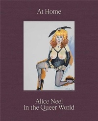 Alice/als hilto Neel - At Home : Alice Neel in the Queer World /anglais.