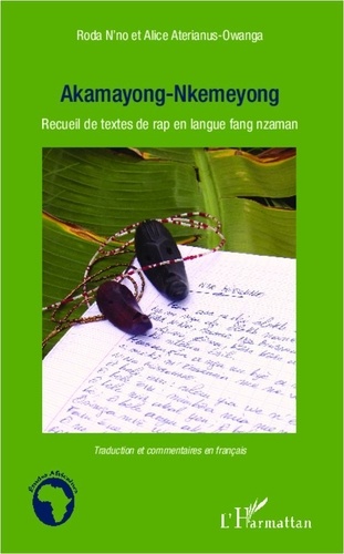 Alice Aterianus-Owanga - Akamayong-nkemeyong - Recueil de textes de rap en langue fang nzaman - Traduction et commentaires en français.