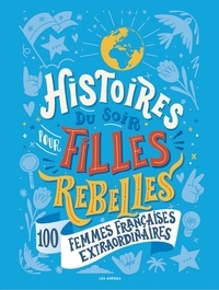 Alice Babin - Histoires du soir pour filles rebelles Tome 3 : 100 femmes françaises extraordinaires.