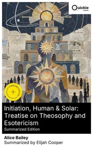 Initiation, Human &amp; Solar: Treatise on Theosophy and Esotericism (Summarized Edition)