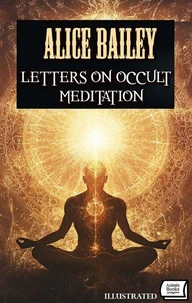 Letters on Occult Meditation. Illustrated