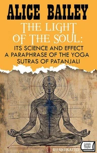 The Light of the Soul: Its Science and Effect: a paraphrase of the Yoga Sutras of Patanjali. Illustrated