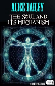 The Soul and Its Mechanism. Illustrated