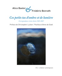 Alice Baxter et Frédéric Benrath - Ces petits tas d'ombre et de lumière.