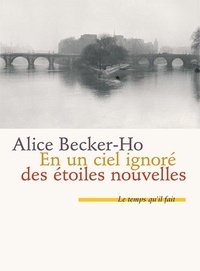 Alice Becker-Ho - En un ciel oublié des étoiles nouvelles.