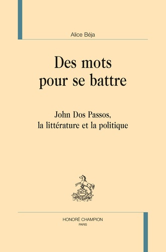 Alice Béja - Des mots pour se battre - John Dos Passos, la littérature et la politique.