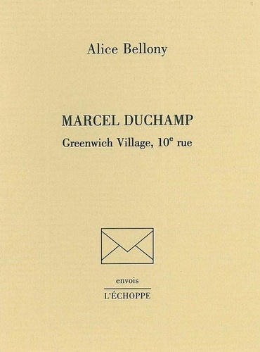 Alice Bellony - Marcle Duchamp : Greenwich Village.