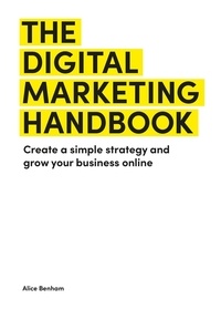 Alice Benham - The Digital Marketing Handbook /anglais.