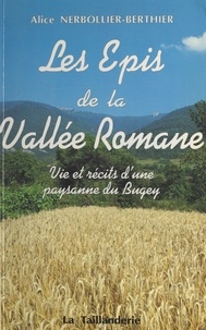 Alice Berhier - Les épis de la vallée romane : vie et récits d'une paysanne du Bugey.
