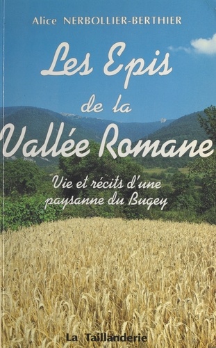 Les épis de la vallée romane : vie et récits d'une paysanne du Bugey