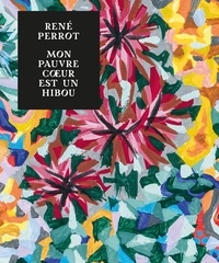 Alice Bernadac et Laurence Bertrand Dorléac - René Perrot, mon pauvre coeur est un hibou - Dessins, tapisseries, peintures, céramiques.