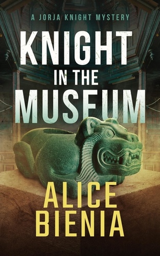  Alice Bienia - Knight In The Museum - A Jorja Knight Mystery, #5.