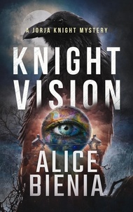  Alice Bienia - Knight Vision - A Jorja Knight Mystery, #4.