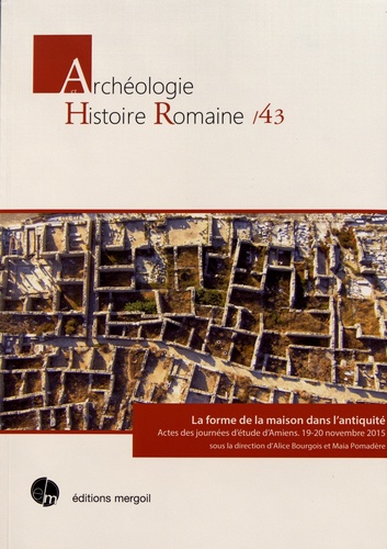 La forme de la maison dans l'antiquité. Actes des journées d'étude d'Amiens, 19-20 novembre 2015