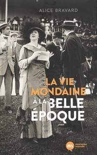 Alice Bravard - La vie mondaine à la Belle Epoque.