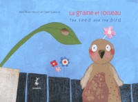 Alice Brière-Haquet et Claire Garralon - La graine et l'oiseau.