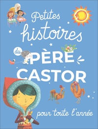 Alice Brière-Haquet et Vincent Mathy - Petites histoires du Père Castor pour toute l'année.