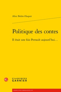 Alice Brière-Haquet - Politique des contes - Il était une fois Perrault aujourd'hui....