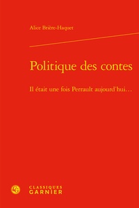 Alice Brière-Haquet - Politique des contes - Il était une fois Perrault aujourd'hui....