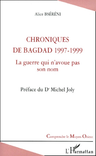 Alice Bséréni - Chroniques de Bagdad  1997-1999. - La guerre qui n'avoue pas son nom.
