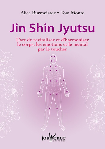 Alice Burmeister et Tom Monte - Jin shin jyutsu - L'art de revitaliser et d'harmoniser le corps, les émotions et le mental par le toucher.