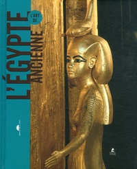 Alice Cartocci et Guy Rachet - L'Art de l'Egypte ancienne.