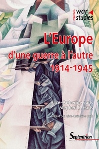 Alice-Catherine Carls et Stephen D Carls - L'Europe d'une guerre à l'autre : 1914-1945.