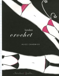 Alice Chadwick et Claire Montgomerie - London crochet.