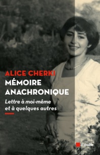 Alice Cherki - Mémoire anachronique - Lettre à moi-même et à quelques autres.