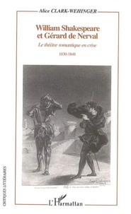 William Shakespeare et Gérard de Nerval : le théatre romantique en crise : 1830-1848