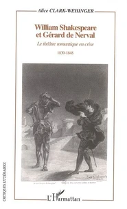 William Shakespeare et Gérard de Nerval : le théatre romantique en crise : 1830-1848