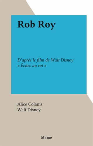 Rob Roy. D'après le film de Walt Disney « Échec au roi »