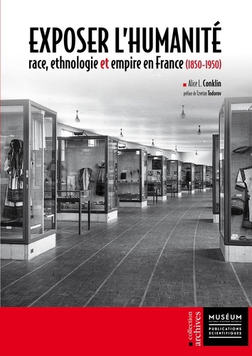 Exposer l'humanité. Race, ethnologie & empire en France (1850-1950)