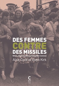 Alice Cook et Gwyn Kirk - Des femmes contre des missiles - Rêves, idées et actions à Greenham Common.