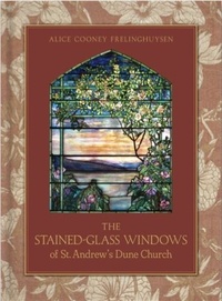 Alice Cooney Frelinghuysen - The Stained-Glass Windows of St. Andrew's Dune Church.