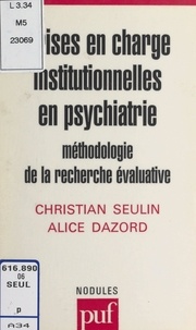 Alice Dazord et Christian Seulin - Prises en charge institutionnelles en psychiatrie - Méthodologie de la recherche évaluatrice.