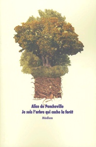 Alice de Poncheville - Je suis l'arbre qui cache la forêt.