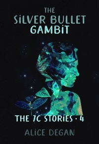  Alice Degan - The Silver Bullet Gambit - The 7C Stories, #4.